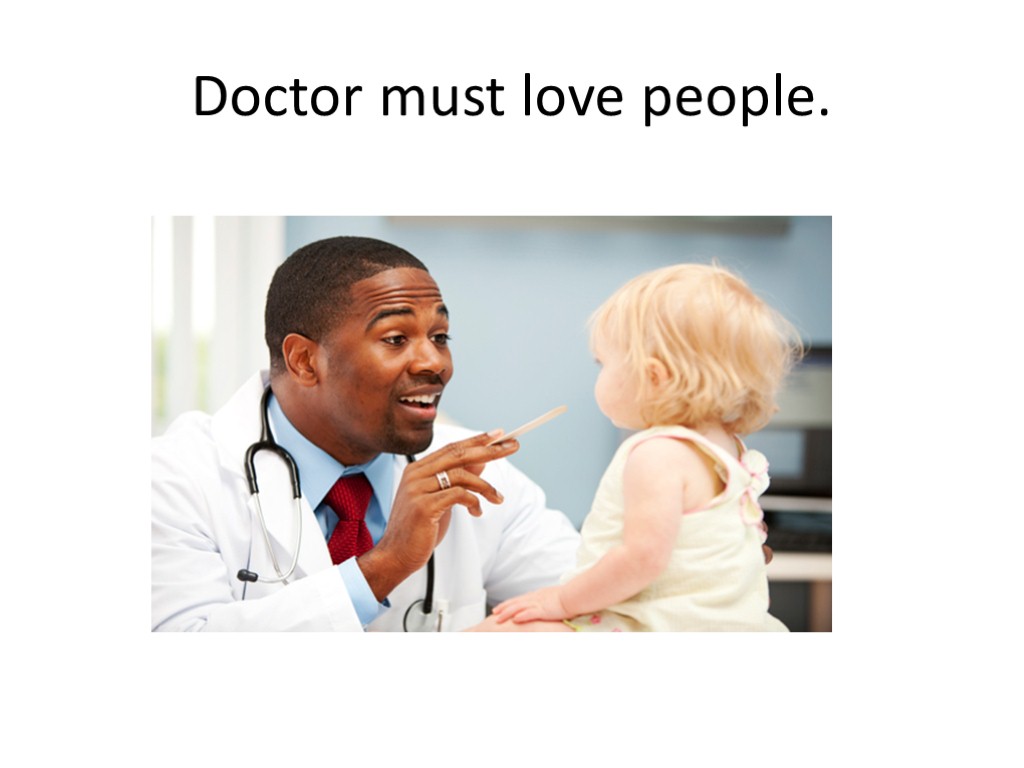Doctor must love people.